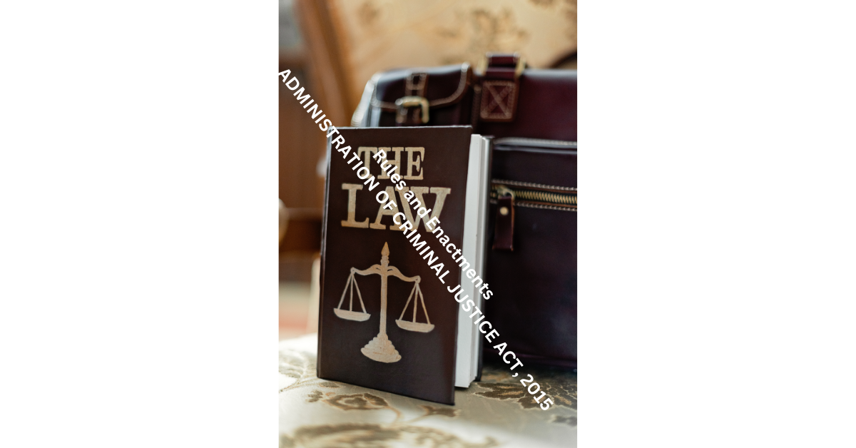 ADMINISTRATION OF CRIMINAL JUSTICE ACT, 2015