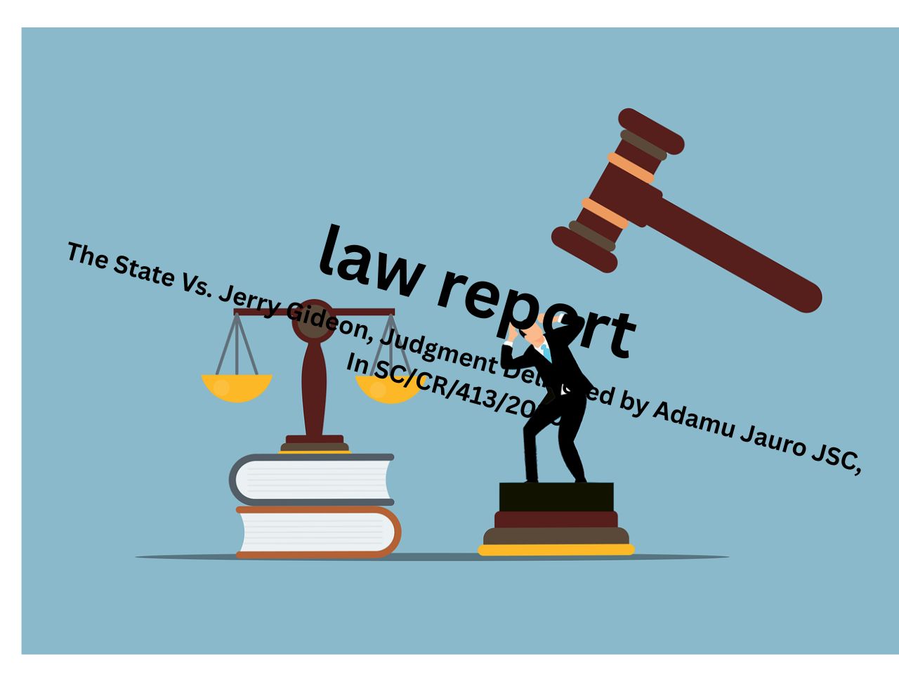 The State Vs. Jerry Gideon, Judgment Delivered by Adamu Jauro JSC, In SC/CR/413/2020