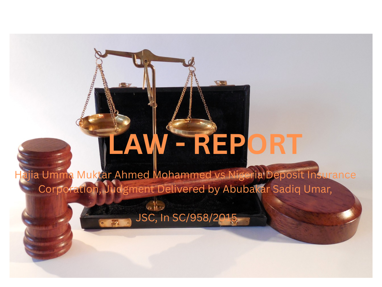 Hajia Umma Muktar Ahmed Mohammed vs Nigeria Deposit Insurance Corporation, Judgment Delivered by Abubakar Sadiq Umar JSC, In SC/958/2015