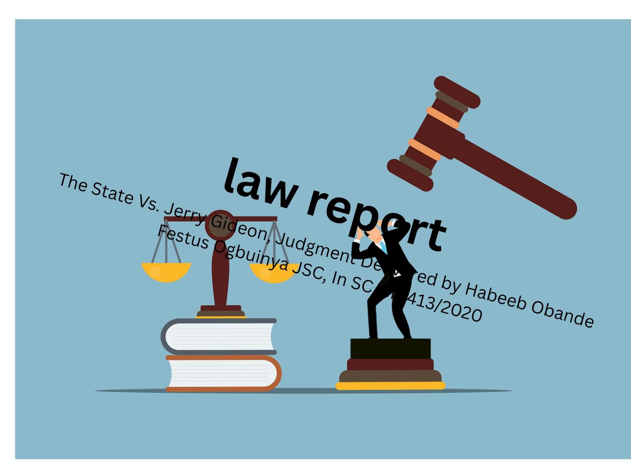 The State Vs. Jerry Gideon, Judgment Delivered by Habeeb Obande Festus Ogbuinya JSC, In SC/CR/413/2020