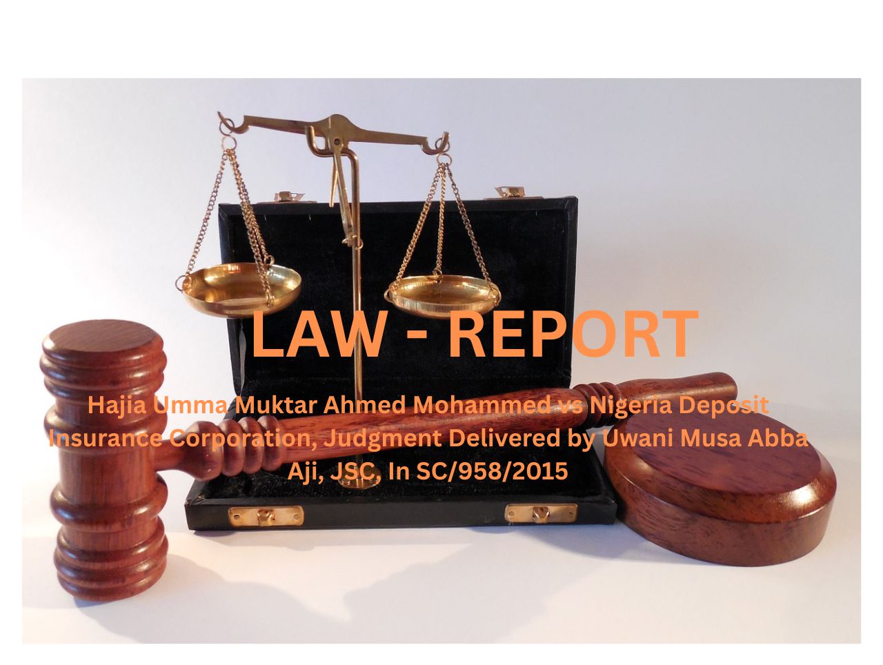 Hajia Umma Muktar Ahmed Mohammed vs Nigeria Deposit Insurance Corporation, Judgment Delivered by Uwani Musa Abba Aji, JSC, In SC/958/2015